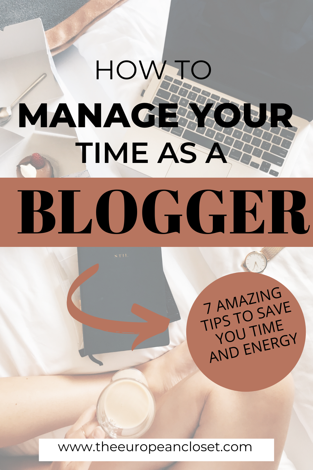 7 Time Management Tips For Bloggers | The European Closet