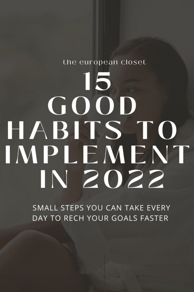 Today I’m sharing 15 good habits to implement in 2022 that will help you achieve your goals