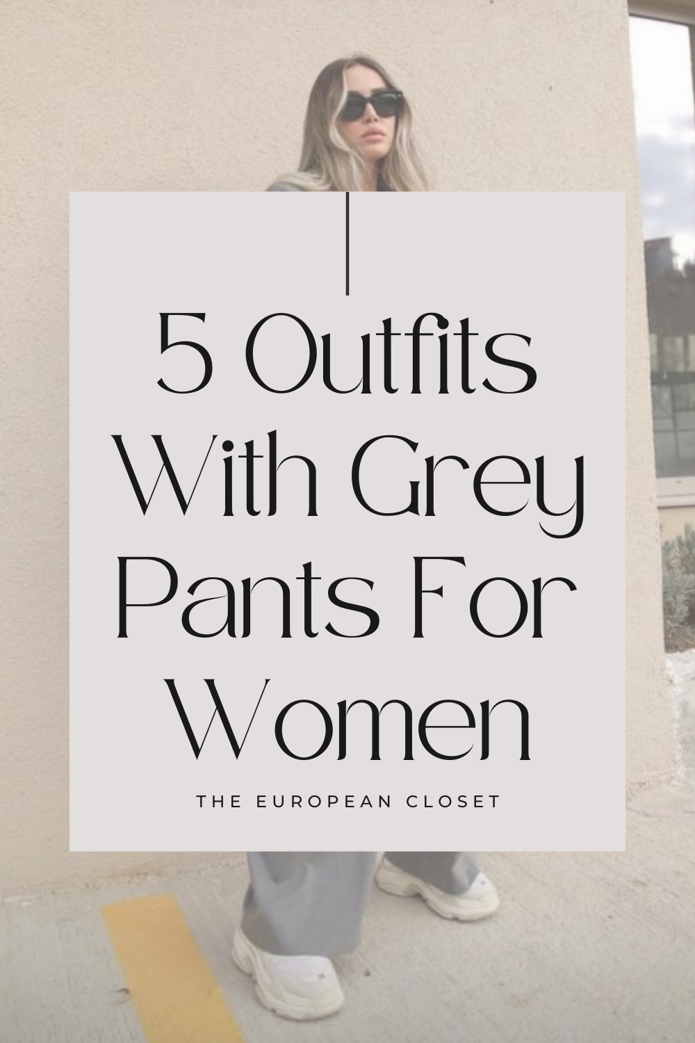 What To Wear With Grey Pants: 5 Amazing Outfits | The European Closet